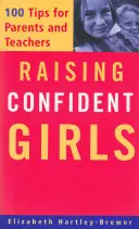 Výchova sebavedomých dievčat: 100 tipov pre rodičov a učiteľov - Raising Confident Girls: 100 Tips for Parents and Teachers