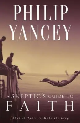 Sprievodca skeptika po viere: Čo je potrebné, aby ste urobili skok - A Skeptic's Guide to Faith: What It Takes to Make the Leap