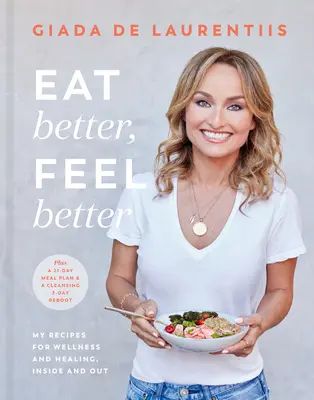 Jedzte lepšie, cíťte sa lepšie: Moje recepty pre zdravie a uzdravenie zvnútra i zvonku - Eat Better, Feel Better: My Recipes for Wellness and Healing, Inside and Out