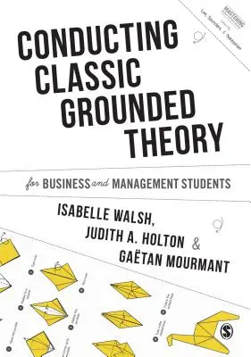 Vedenie klasickej zakotvenej teórie pre študentov obchodu a manažmentu - Conducting Classic Grounded Theory for Business and Management Students