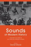 Zvuky moderných dejín: Sluchové kultúry v Európe 19. a 20. storočia - Sounds of Modern History: Auditory Cultures in 19th- And 20th-Century Europe