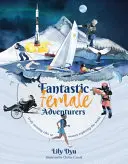 Fantastické dobrodružky - skutočne úžasné príbehy žien, ktoré objavujú svet - Fantastic Female Adventurers - Truly amazing tales of women exploring the world