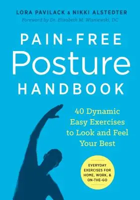 Príručka držania tela bez bolesti: 40 dynamických jednoduchých cvičení, aby ste vyzerali a cítili sa čo najlepšie - Pain-Free Posture Handbook: 40 Dynamic Easy Exercises to Look and Feel Your Best