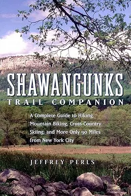 Shawangunks Trail Companion: Kompletný sprievodca pešou turistikou, horskou cyklistikou, bežeckým lyžovaním a ďalšími aktivitami len 90 míľ od New Yorku - Shawangunks Trail Companion: A Complete Guide to Hiking, Mountain Biking, Cross-Country Skiing, and More Only 90 Miles from New York City