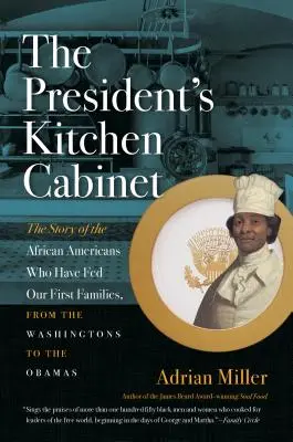 Prezidentov kuchynský kabinet: Príbeh Afroameričanov, ktorí živili naše prvé rodiny, od Washingtonovcov po Obamovcov - The President's Kitchen Cabinet: The Story of the African Americans Who Have Fed Our First Families, from the Washingtons to the Obamas
