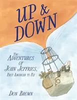 Nahor a nadol: Dobrodružstvá Johna Jeffriesa, prvého amerického letca - Up & Down: The Adventures of John Jeffries, First American to Fly