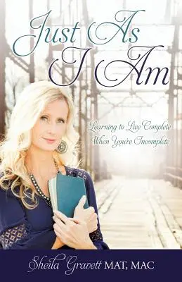 Taký, aký som: Naučte sa žiť naplno, keď ste neúplní - Just As I Am: Learning to Live Complete When You're Incomplete