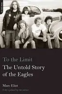 Až na doraz: Nevypovedaný príbeh orlov - To the Limit: The Untold Story of the Eagles