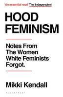 Hood Feminism - Poznámky od žien, na ktoré biele feministky zabudli - Hood Feminism - Notes from the Women White Feminists Forgot