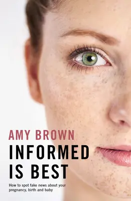 Informovaný je najlepší: Ako rozpoznať falošné správy o vašom tehotenstve, pôrode a dieťati - Informed Is Best: How to Spot Fake News about Your Pregnancy, Birth and Baby