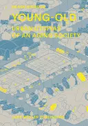 Mladý-starý: Mladí: mestské utópie starnúcej spoločnosti - Young-Old: Urban Utopias of an Aging Society