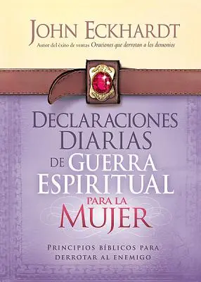 Declaraciones Diarias de Guerra Espiritual Para La Mujer: Principios Bblicos Para Derrotar Al Enemigo / Princípy na odstránenie nepriateľa - Declaraciones Diarias de Guerra Espiritual Para La Mujer: Principios Bblicos Para Derrotar Al Enemigo