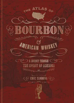 Atlas Bourbonu a americkej whisky: Putovanie po duchu Ameriky Atlas whiskey a whisky Bourbon. - The Atlas of Bourbon and American Whiskey: A Journey Through the Spirit of America