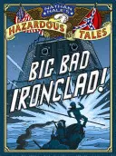 Nathan Hale's Hazardous Tales (Nebezpečné príbehy Nathana Halea): Veľký zlý Ironclad! - Nathan Hale's Hazardous Tales: Big Bad Ironclad!