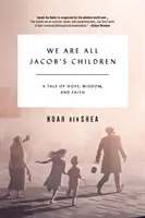 Všetci sme Jakubove deti: a príbeh o nádeji, múdrosti a viere. - We Are All Jacob's Children: A Tale of Hope, Wisdom, and Faith