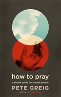 Ako sa modliť - jednoduchý návod pre normálnych ľudí - How to Pray - A Simple Guide for Normal People