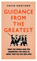 Sprievodca od najväčších - Čo nás môže generácia druhej svetovej vojny naučiť o tom, ako žiť svoj život - Guidance from the Greatest - What the World War Two generation can teach us about how we live our lives