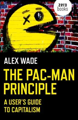 Princíp Pac-Mana: Príručka pre používateľa kapitalizmu - The Pac-Man Principle: A User's Guide to Capitalism