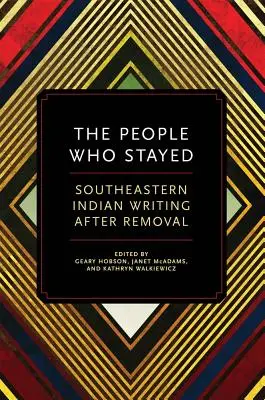 The People Who Stayed (Ľudia, ktorí zostali): Southeastern Indian Writing After Removal - The People Who Stayed: Southeastern Indian Writing After Removal