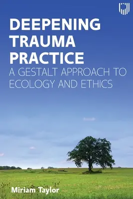Prehĺbenie traumatologickej praxe: Gestalt prístup k ekológii a etike - Deepening Trauma Practice: A Gestalt Approach to Ecology and Ethics