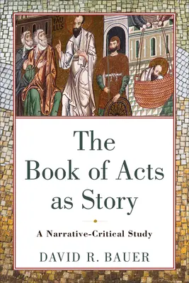 Kniha Skutkov ako príbeh: Skutky apoštolov: naratívno-kritické štúdium - The Book of Acts as Story: A Narrative-Critical Study