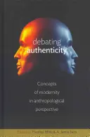 Debata o autenticite: Koncepty modernity v antropologickej perspektíve - Debating Authenticity: Concepts of Modernity in Anthropological Perspective