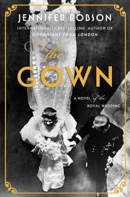 Šaty: Román o kráľovskej svadbe - The Gown: A Novel of the Royal Wedding