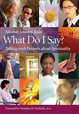 Čo mám povedať? Hovoriť s pacientmi o spiritualite - What Do I Say?: Talking with Patients about Spirituality