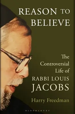 Dôvody na vieru: Kontroverzný život rabína Louisa Jacobsa - Reason to Believe: The Controversial Life of Rabbi Louis Jacobs