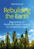 Obnova Zeme: Obnova systémov podpory života na našej planéte pre udržateľnú budúcnosť - Rebuilding the Earth: Regenerating Our Planet's Life Support Systems for a Sustainable Future