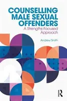 Poradenstvo mužským sexuálnym delikventom: Prístup zameraný na silné stránky - Counselling Male Sexual Offenders: A Strengths-Focused Approach