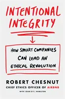 Zámerná integrita - Ako môžu inteligentné spoločnosti viesť etickú revolúciu - a prečo je to dobré pre nás všetkých - Intentional Integrity - How Smart Companies Can Lead an Ethical Revolution - and Why That's Good for All of Us