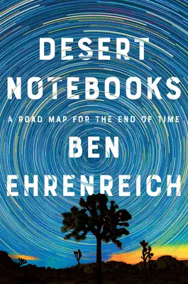 Zápisky z púšte: Mapa na koniec času (The Road Map for the End of Time) - Desert Notebooks: A Road Map for the End of Time