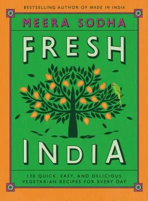 Čerstvá India: Inovácia: 130 rýchlych, jednoduchých a chutných vegetariánskych receptov na každý deň - Fresh India: 130 Quick, Easy, and Delicious Vegetarian Recipes for Every Day