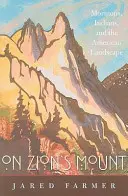 Na vrchu Sion: Mormóni, Indiáni a americká krajina - On Zion's Mount: Mormons, Indians, and the American Landscape