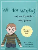 William Wobbly a záhadný dierkovaný skokan: Príbeh o strachu a vyrovnávaní sa s ním - William Wobbly and the Mysterious Holey Jumper: A Story about Fear and Coping