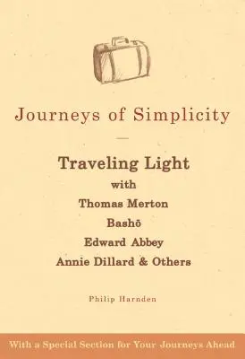 Cesty jednoduchosti: Vydajte sa na cestu svetla s Thomasom Mertonom, Bašóom, Edwardom Abbeyom, Annie Dillardovou a ďalšími - Journeys of Simplicity: Traveling Light with Thomas Merton, Bashō, Edward Abbey, Annie Dillard & Others