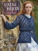 Moderné háčkovanie Vintage: Klasické techniky háčkovania čipky pre súčasný štýl - Vintage Modern Crochet: Classic Crochet Lace Techniques for Contemporary Style