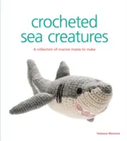 Háčkované morské tvory: Kolekcia morských kamarátov na výrobu - Crocheted Sea Creatures: A Collection of Marine Mates to Make