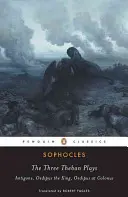 Tri tébske hry: Antigona; Kráľ Oidipus; Oidipus v Kolóne - The Three Theban Plays: Antigone; Oedipus the King; Oedipus at Colonus