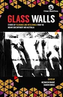 Sklenené steny: Príbehy o tolerancii a intolerancii z indického subkontinentu a Austrálie - Glass Walls: - Stories of Tolerance and Intolerance from the Indian Subcontinent and Australia