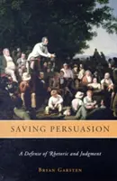 Záchranné presviedčanie: Obrana rétoriky a úsudku - Saving Persuasion: A Defense of Rhetoric and Judgment
