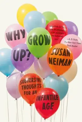 Prečo vyrásť?: Podvratné myšlienky pre infantilný vek - Why Grow Up?: Subversive Thoughts for an Infantile Age