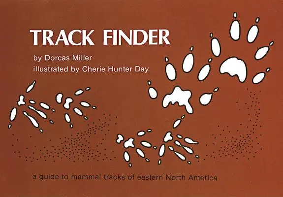 Vyhľadávač stôp: Sprievodca po stopách cicavcov východnej časti Severnej Ameriky - Track Finder: A Guide to Mammal Tracks of Eastern North America