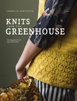 Pletenie zo skleníka: Vzory na pletenie z rastlinných vlákien: zo skleníka. - Knits from the Greenhouse: Knitting Patterns for Plant-Based Fibers