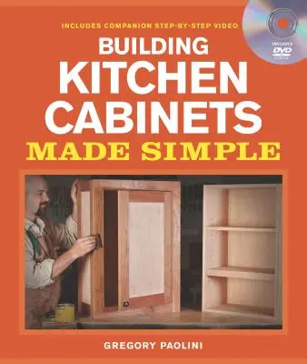 Stavba kuchynských skriniek zjednodušene: Kniha a sprievodné video DVD Krok za krokom [s DVD] - Building Kitchen Cabinets Made Simple: A Book and Companion Step-By-Step Video DVD [With DVD]