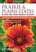 Sprievodca záhradou v prériových a nížinných štátoch: Pestovanie najlepších kvetov, kríkov, stromov, viniča a pôdopokryvných rastlín - Prairie & Plains States Getting Started Garden Guide: Grow the Best Flowers, Shrubs, Trees, Vines & Groundcovers