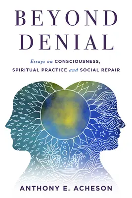 Za hranicu popierania: Eseje o vedomí, duchovnej praxi a sociálnej náprave - Beyond Denial: Essays on Consciousness, Spiritual Practice and Social Repair