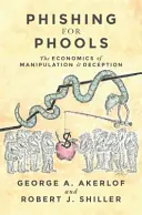 Phishing for Phools: Ekonomika manipulácie a klamania - Phishing for Phools: The Economics of Manipulation and Deception