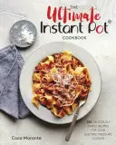The Ultimate Instant Pot Cookbook: The Ultimate Instant Pot Cookbook: The Ultimate Instant Pot Cookbook: The Ultimate Instant Pot Cookbook: 200 chutne jednoduchých receptov pre váš elektrický tlakový hrniec - The Ultimate Instant Pot Cookbook: 200 Deliciously Simple Recipes for Your Electric Pressure Cooker